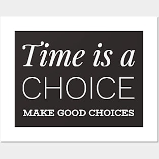 Time is a choice, make good choices Posters and Art